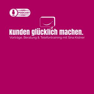 Kunden glücklich machen - Der Podcast von Sina Kistner