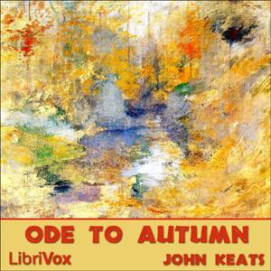 Ode to Autumn by John Keats (1795 - 1821)