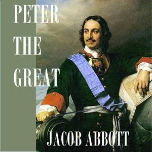 Peter the Great by Jacob Abbott (1803 - 1879)
