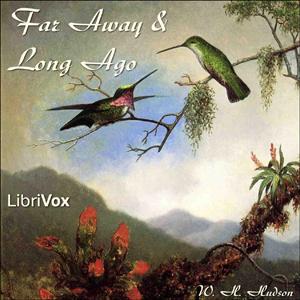 Far Away and Long Ago by William Henry Hudson (1841 - 1922)