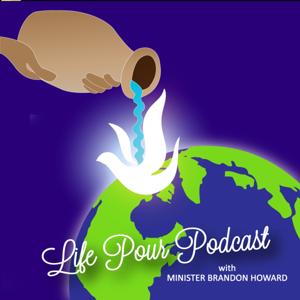 Life Pour Podcast with Minister Brandon Howard