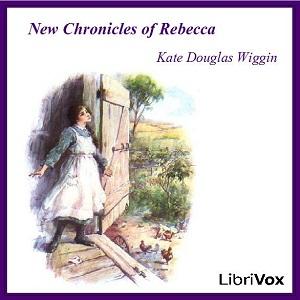 New Chronicles of Rebecca by Kate Douglas Wiggin (1856 - 1923)
