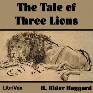 Tale of Three Lions, The by H. Rider Haggard (1856 - 1925)