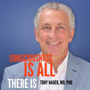 Consciousness Is All There Is by Tony Nader, MD, PhD