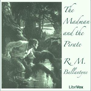 Madman and The Pirate, The by R. M. Ballantyne (1825 - 1894)
