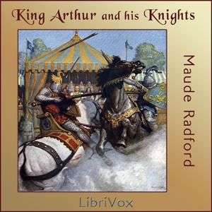 King Arthur and His Knights by  Maude L. Radford Warren (1875 - 1934)