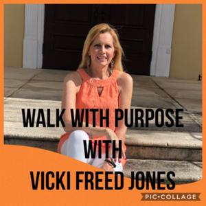 Walk With Purpose With Vicki Freed Jones