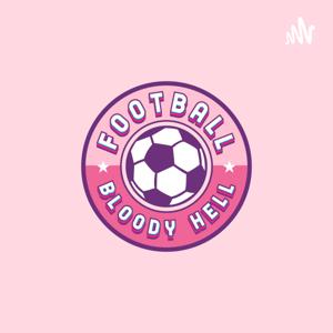 The Football Bloody Hell Podcast
