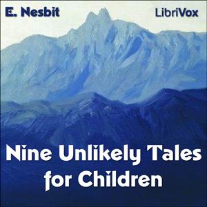 Nine Unlikely Tales by E. Nesbit (1858 - 1924)