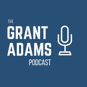 The Grant Adams Podcast