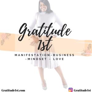 Gratitude 1st - Manifestation, Business, Mindset