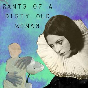 Rants of a Dirty Old Woman