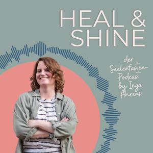 Heal & Shine - der Seelenfasten-Podcast by Inga Ahrens