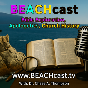 BeachCast.TV: Bible Exploration, Apologetics and Church History with Dr. Chase A. Thompson: