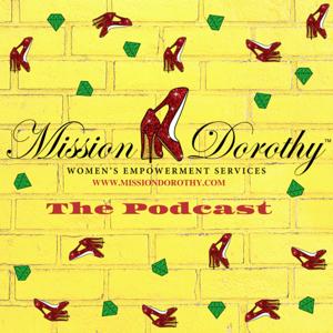 Mission Dorothy The Podcast: Navigating Life's Journey