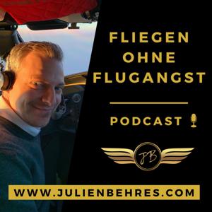 FLIEGEN OHNE FLUGANGST - Podcast⎪Captain Julien Behres