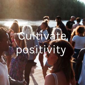 Cultivate positivity
