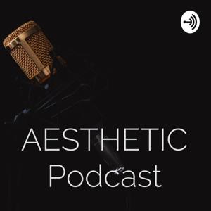 AESTHETIC Podcast