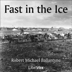 Fast in the Ice by R. M. Ballantyne (1825 - 1894)