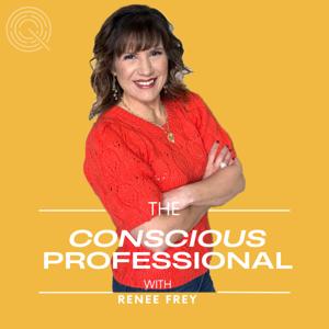 The Conscious Professional With Renee Frey