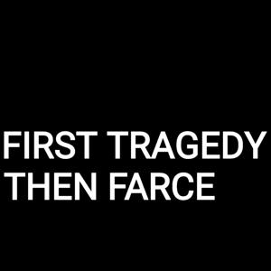 First Tragedy Then Farce