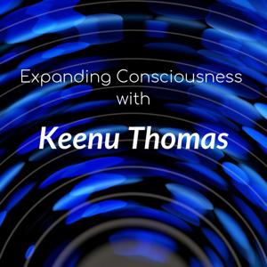 Expanding Consciousness with Keenu Thomas