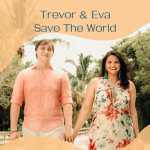 Trevor & Eva Save The World