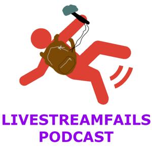 LIVESTREAM FAILS PODCAST