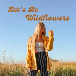 Let's Be Wildflowers