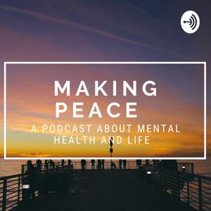 Making Peace- A Podcast about Mental Health