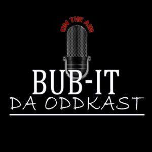 BUB-IT: Da Oddkast