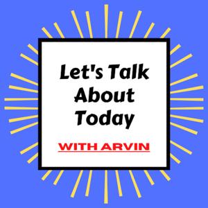 Let's Talk About Today with Arvin