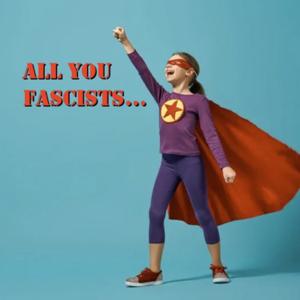 All You Fascists...