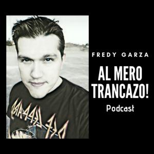 Al Mero Trancazo! con Fredy Garza