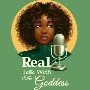 Real talk with the Goddess