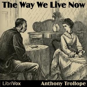 Way We Live Now, The by Anthony Trollope (1815 - 1882) by LibriVox