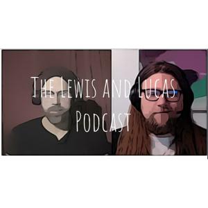 The Lewis and Lucas Podcast