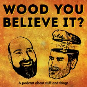 Wood You Believe It Podcast