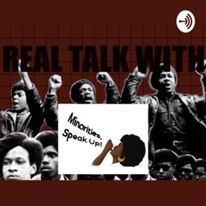 Real Talk With Minorities,Speak Up!