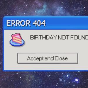 ERROR 404: Birthday Not Found