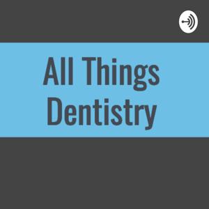 All Things Dentistry