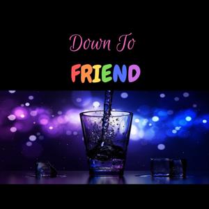 Down To Friend