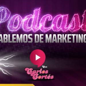 Hablemos de Marketing con Carlos Cortés
