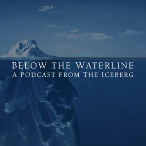 Below the Waterline - a podcast from The Iceberg