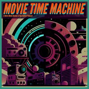 Movie Time Machine : A Retro Movie Review Podcast