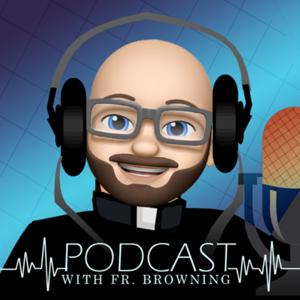 Father Browning's Podcast