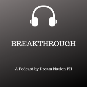 Breakthrough! A Podcast by Dream Nation PH