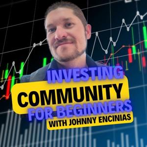 Investing for Beginners Community with Johnny Encinias