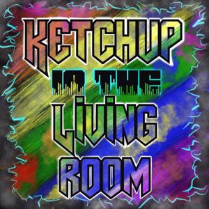 Ketchup in the Living Room by Mikey & Jeremy