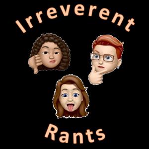 Irreverent Rants